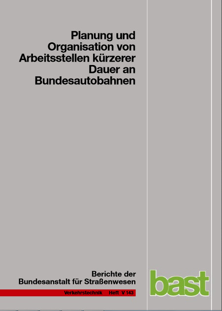 Planung und Organisation von Arbeitsstellen k&uuml;rzerer Dauer an Bundesautobahnen - R Roos, R Hess, A Norkauer