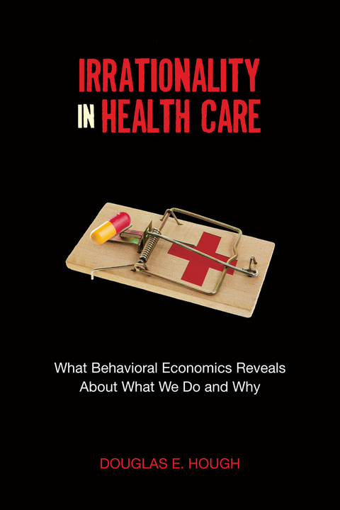 Irrationality in Health Care -  Douglas E Hough