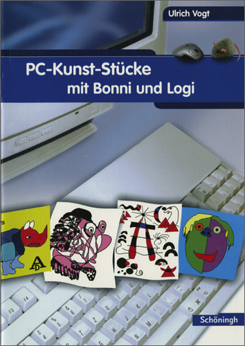 Computer-Kurse mit Bonni und Logi / PC-Kunst-St&uuml;cke mit Bonni und Logi - Ulrich Vogt