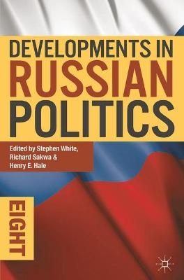 Developments in Russian Politics 8 - Stephen White, Richard Sakwa, Henry E. Hale