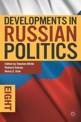 Developments in Russian Politics 8 - Stephen White, Richard Sakwa, Henry E. Hale
