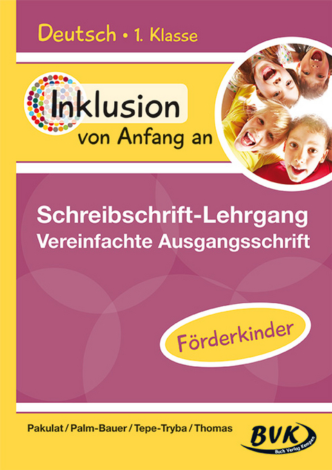 Inklusion von Anfang an &ndash; Schreibschrift-Lehrgang: Vereinfachte Ausgangsschrift &ndash; F&ouml;rderkinder - Dorothee Pakulat, Bettina Palm-Bauer, Barbara Tepe-Tryba, Sonja Thomas