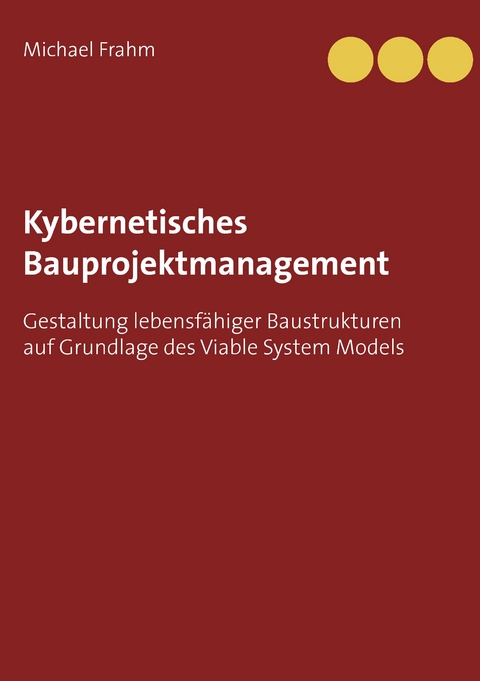 Kybernetisches Bauprojektmanagement - Michael Frahm