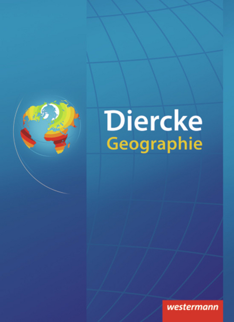 Diercke Geographie - Dieter B&ouml;hn, Andreas Bremm, Klaus Claa&szlig;en, Dieter Engelmann, Thomas Feldhoff, Peter Gaffga, Wolfgang Gerber, Ulrike Gerhard, Peter Hartleb, Matthias Heier, Wolfgang Latz, Fred Scholz, J&ouml;rg Stadelbauer, Dorothea Wiktorin, Norman Backhaus, Lothar P&uuml;schel, Thomas Hennig