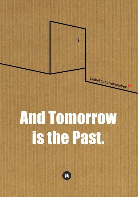 And Tomorrow is the Past. - Isabel Creuznacher
