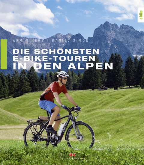 Die sch&ouml;nsten E-Bike-Touren in den Alpen - Armin Herb, Daniel Simon