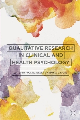 Qualitative Research in Clinical and Health Psychology - Poul Rohleder, Antonia Lyons