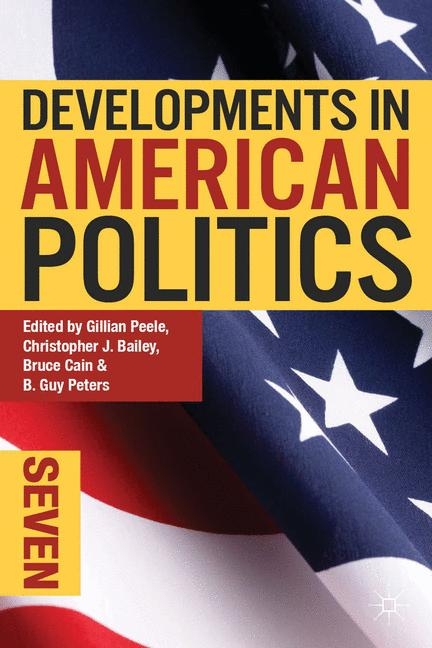 Developments in American Politics 7 - Gillian Peele, Christopher Bailey, Bruce Cain