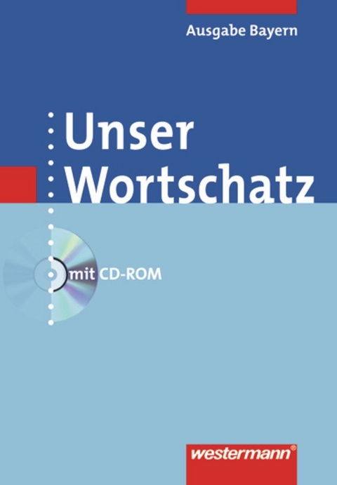 Unser Wortschatz / Unser Wortschatz - Ausgabe 2006 f&uuml;r Bayern - 