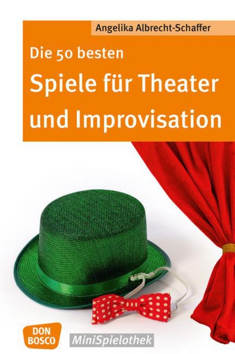 Die 50 besten Spiele f&uuml;r Theater und Improvisation - Angelika Albrecht-Schaffer