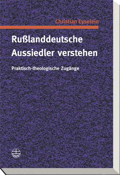Russlanddeutsche Aussiedler verstehen - Christian Eyselein