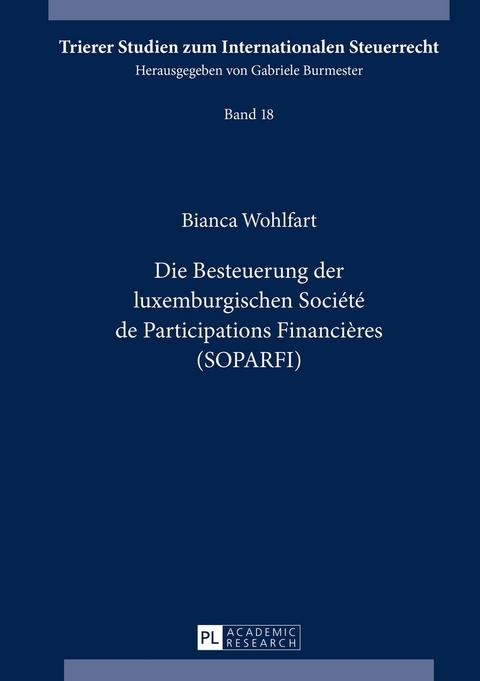 Die Besteuerung der luxemburgischen Soci&eacute;t&eacute; de Participations Financi&egrave;res (SOPARFI) - Bianca Wohlfart