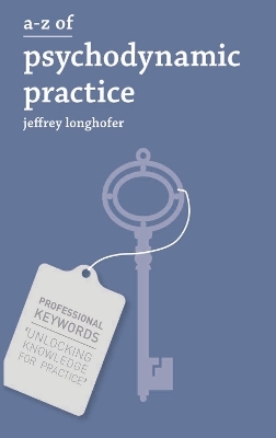 A-Z of Psychodynamic Practice - Jeffrey Longhofer