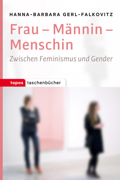 Frau &ndash; M&auml;nnin &ndash; Menschin - Hanna-Barbara Gerl-Falkovitz