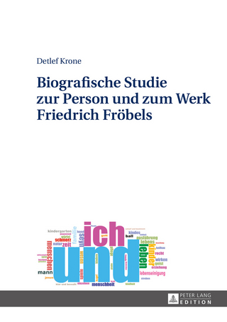 Biografische Studie zur Person und zum Werk Friedrich Froebels