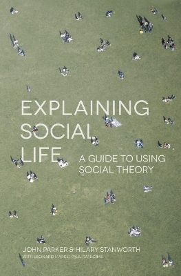 Explaining Social Life - John Parker, Hilary Stanworth