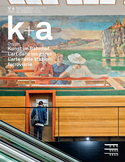 k+a 2015.4 : Kunst im Bahnhof | L&rsquo;art dans les gares | L&rsquo;arte nelle stazioni ferroviarie