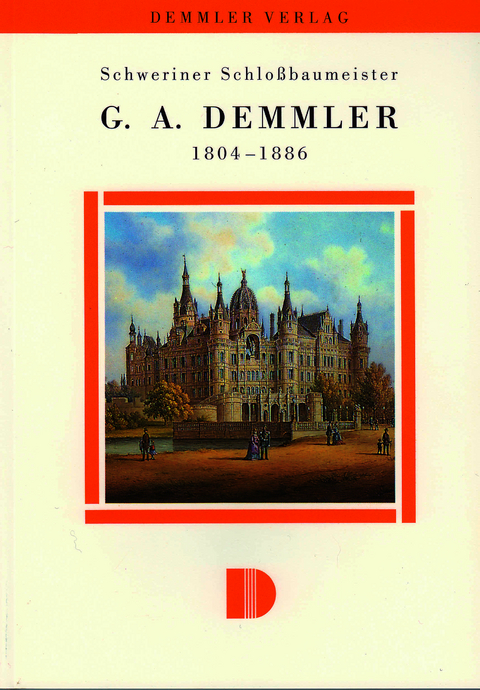Schweriner Schlossbaumeister G. A. Demmler 1804&ndash;1886 - Margot Krempien
