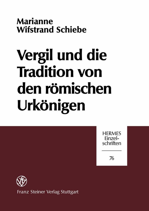 Vergil und die Tradition von den r&ouml;mischen Urk&ouml;nigen - Marianne Wifstrand Schiebe