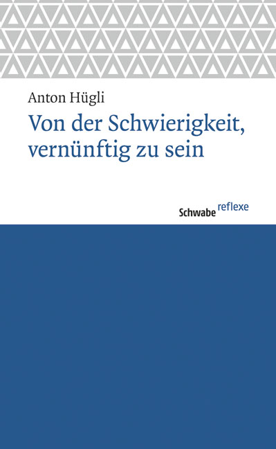 Von der Schwierigkeit, vern&uuml;nftig zu sein - Anton H&uuml;gli
