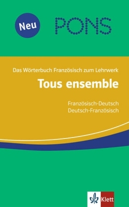 Tous ensemble / PONS Tous ensemble W&ouml;rterbuch. Franz&ouml;sisch-Deutsch /Deutsch-Franz&ouml;sisch - Anne Crismat, Fran&ccedil;oise Economides-Fincke, Bernd Grunwald, Laurent Jouvet, Sandrine Lamer, Brigitte Schr&ouml;der, Gudrun Tegethoff, Kerstin Theinert