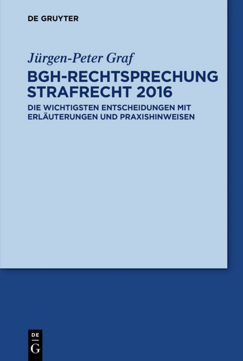 BGH-Rechtsprechung Strafrecht 2016 - Jürgen-Peter Graf