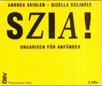 Szia!. Ungarisch für Anfänger - Andrea Seidler, Grizella Szajbély