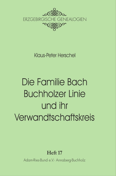 Die Familie Bach Buchholzer Linie und ihr Verwandtschaftskreis - Klaus-Peter Herschel