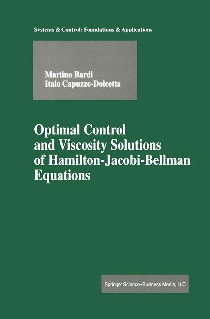 Optimal Control and Viscosity Solutions of Hamilton-Jacobi-Bellman Equations - M. Bardi, Capuzzo Dolcetta I.
