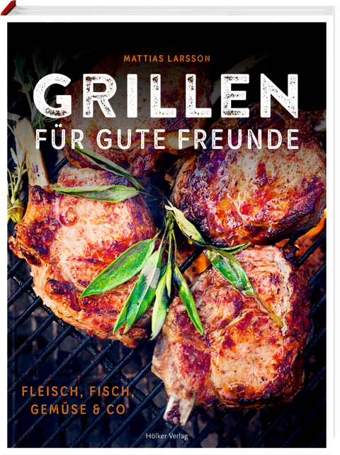 Grillen f&uuml;r gute Freunde - Mattias Larsson