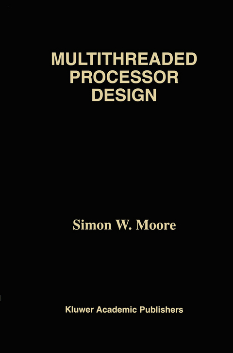Multithreaded Processor Design - Simon W. Moore