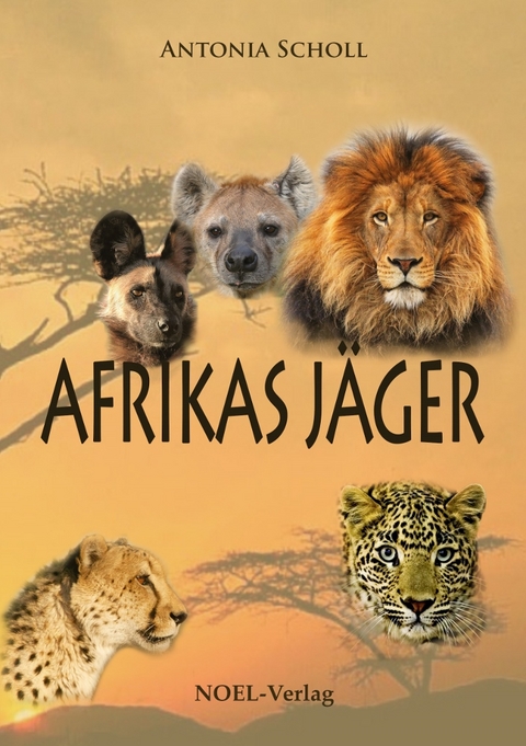 Afrikas J&auml;ger - Antonia Scholl