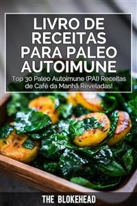 Livro de receitas Para Paleo Autoimune : Top 30 Paleo Autoimune (PAI) receitas de café da manhã reveladas!
