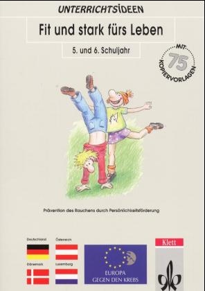 Fit und stark fürs Leben. Persönlichkeitsförderung zur Prävention von Aggression, Rauchen und Sucht
