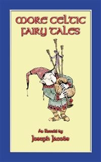 MORE CELTIC FAIRY TALES - 20 Celtic Children's Stories from the land of Erin - Anon E. Mouse, Compiled and retold by Joseph Jacobs, Illustrated by John D. Batten