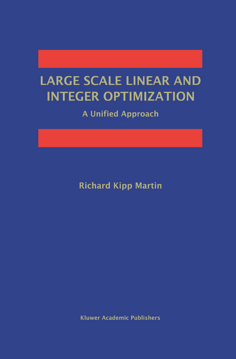 Large Scale Linear and Integer Optimization: A Unified Approach - Richard Kipp Martin