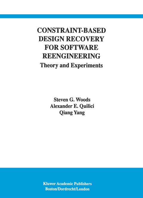 Constraint-Based Design Recovery for Software Reengineering - Steven G. Woods, Alexander E. Quilici,  Qiang Yang