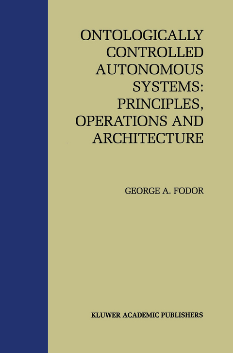 Ontologically Controlled Autonomous Systems: Principles, Operations, and Architecture - George A. Fodor