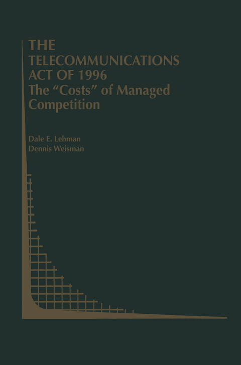 The Telecommunications Act of 1996: The &ldquo;Costs&rdquo; of Managed Competition - Dale E. Lehman, Dennis Weisman