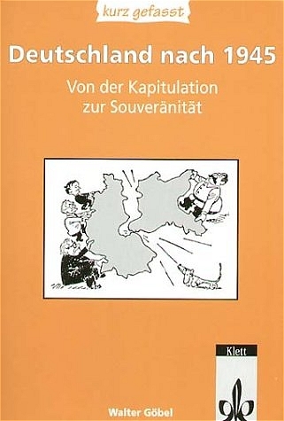 Deutschland nach 1945 - kurz gefasst / Von der Kapitulation zur Souver&auml;nit&auml;t - Walter G&ouml;bel
