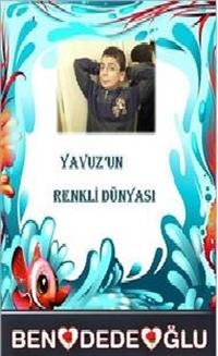 Yavuzun Renkli D&uuml;nyası - Beng&uuml;l Dedeoğlu