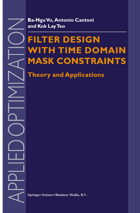 Filter Design With Time Domain Mask Constraints: Theory and Applications -  Ba-Ngu Vo, Antonio Cantoni,  Kok Lay Teo