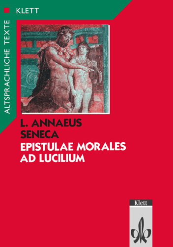 Seneca: Epistulae morales ad Lucilium. Teilausgabe: Textauswahl mit Wort- und Sacherl&auml;uterungen