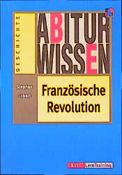Abiturwissen Franz&ouml;sische Revolution - Stephan Lobert