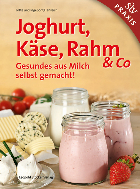 Joghurt, Käse, Rahm & Co - Lotte Hanreich, Ingeborg Hanreich