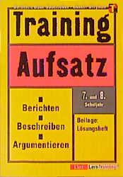 Training Deutsch Aufsatz - Berichten, Beschreiben, Argumentieren - Dorothee Baur-Saatweber, G&uuml;nther Stephan