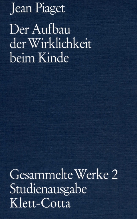 Gesammelte Werke / Der Aufbau der Wirklichkeit beim Kinde (Gesammelte Werke, Bd. 2) - Jean Piaget