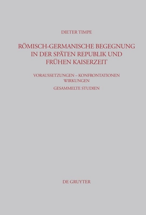 R&ouml;misch-germanische Begegnung in der sp&auml;ten Republik und fr&uuml;hen Kaiserzeit - Dieter Timpe