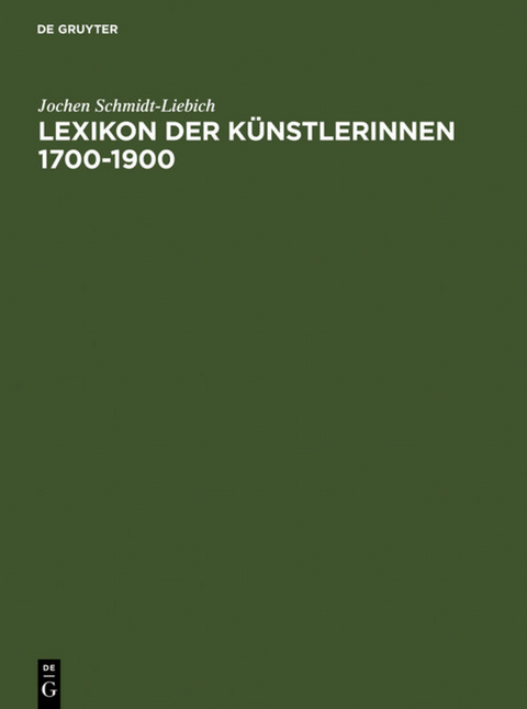 Lexikon der K&uuml;nstlerinnen 1700-1900 - Jochen Schmidt-Liebich