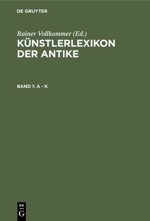 K&uuml;nstlerlexikon der Antike / A - K - 